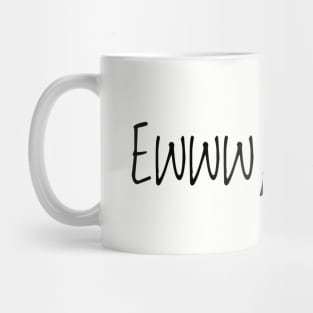 Ewww, People - Black Text Mug